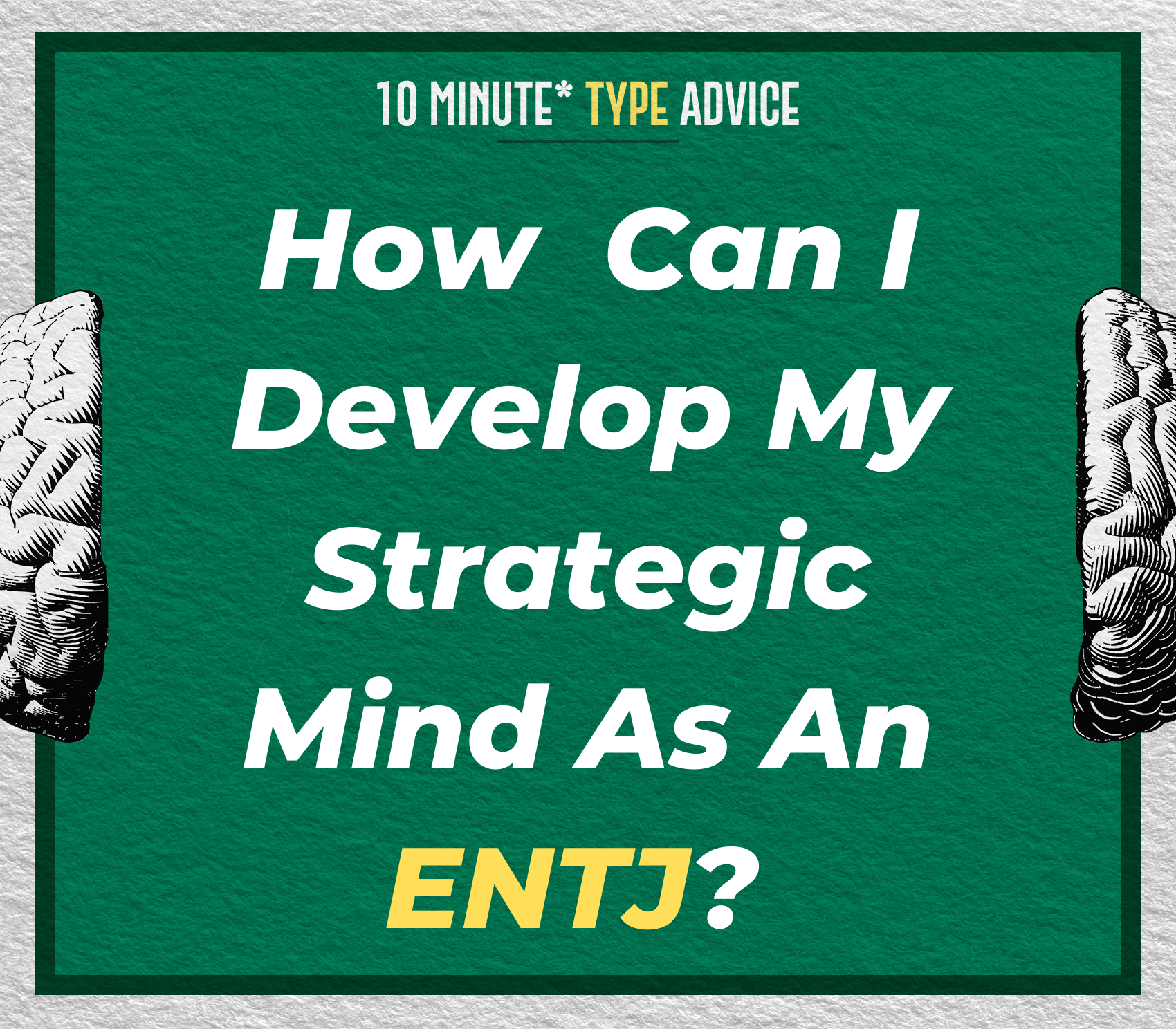 How Can I Develop My Strategic Mind As An ENTJ? | 10 Min Type Advice | S02:E11