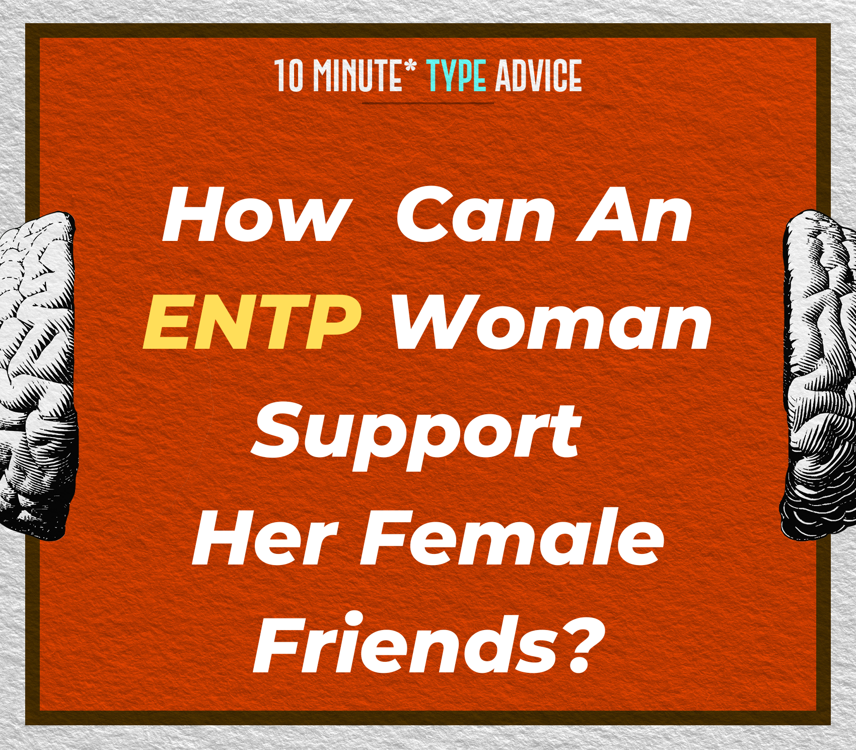 How Can An ENTP Woman Support Her Female Friends?  | 10 Min Type Advice | S03:05