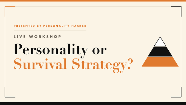 Live Workshop: Personality or Survival Strategy?