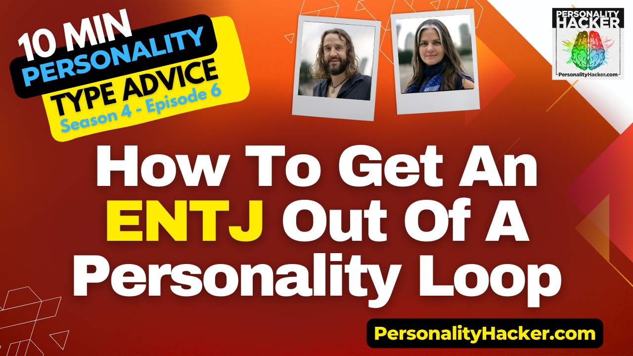 How To Get An ENTJ Out Of A "Personality Loop"