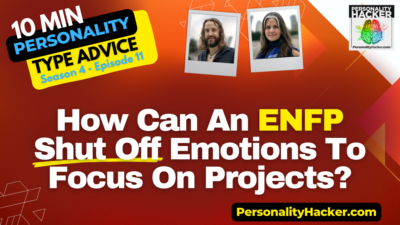 How Can An ENFP Shut Off Emotions To Focus On Projects?