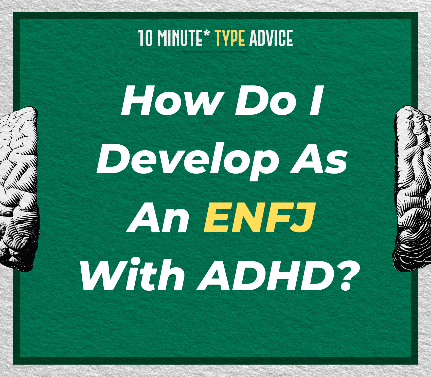 How Do I Develop As An ENFJ With ADHD? | 10 Min Type Advice | S02:E09