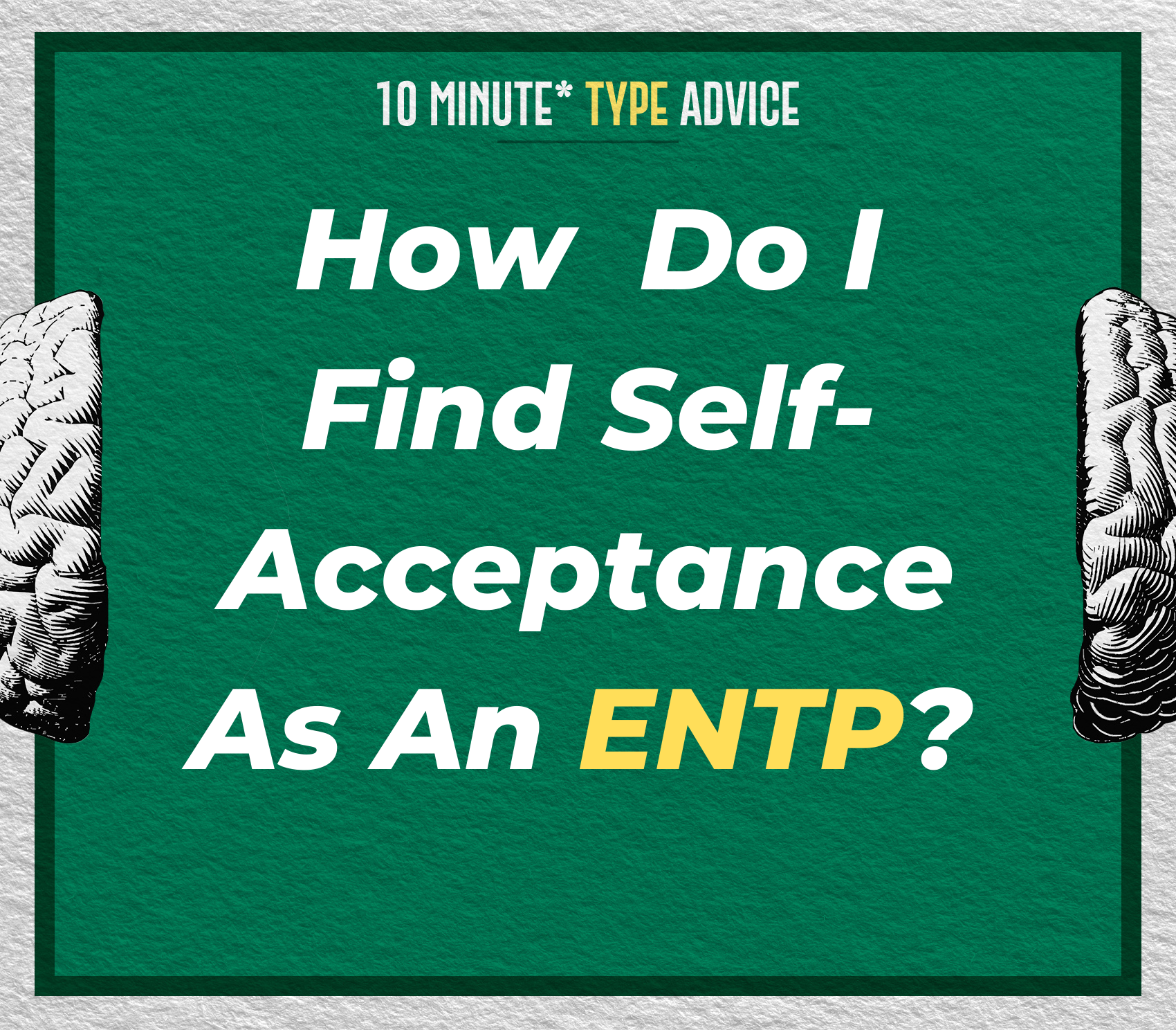 How Do I Find Self Acceptance As An ENTP? | 10 Min Type Advice | S02:E12