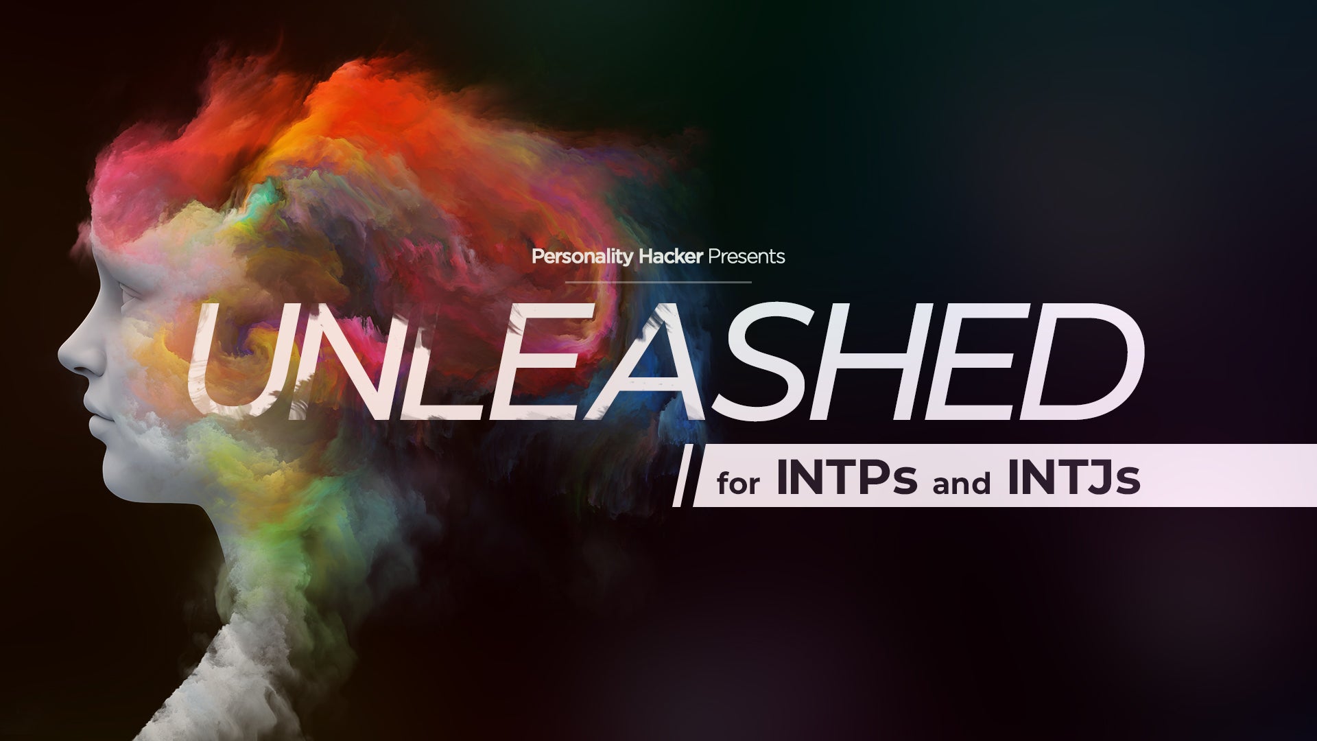 Unleashed (For INTJs & INTPs)