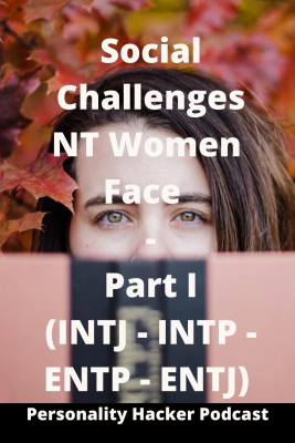 Podcast Episode 0353 Social Challenges Nt Women Face Part 1 Intj Intp Entp Entj Personality Type And Personal Growth Personality Hacker